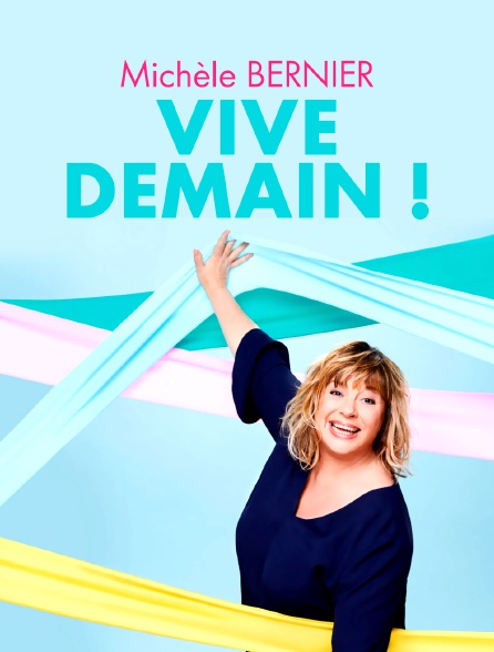 Michèle Bernier : Vive demain !