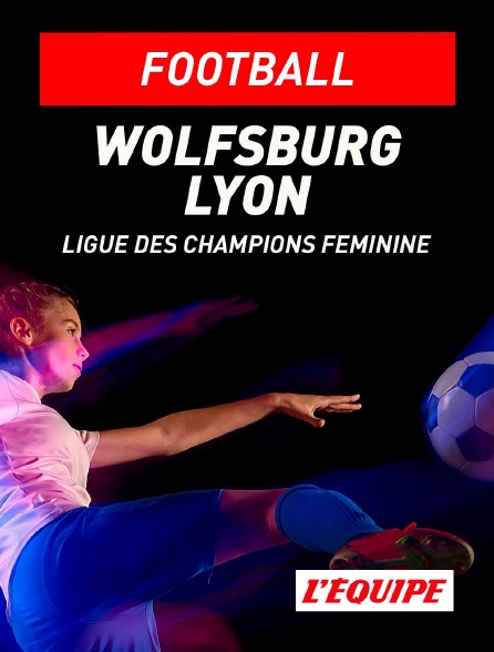 L'Equipe - Football - Ligue des champions féminine : Wolfsburg / Lyon