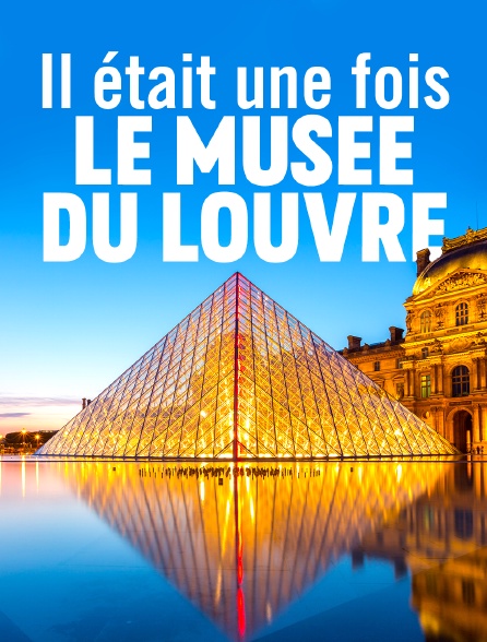 Il était une fois le musée du Louvre