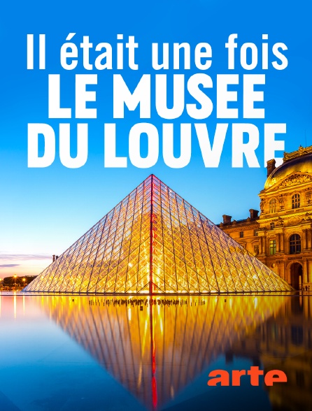Arte - Il était une fois le musée du Louvre
