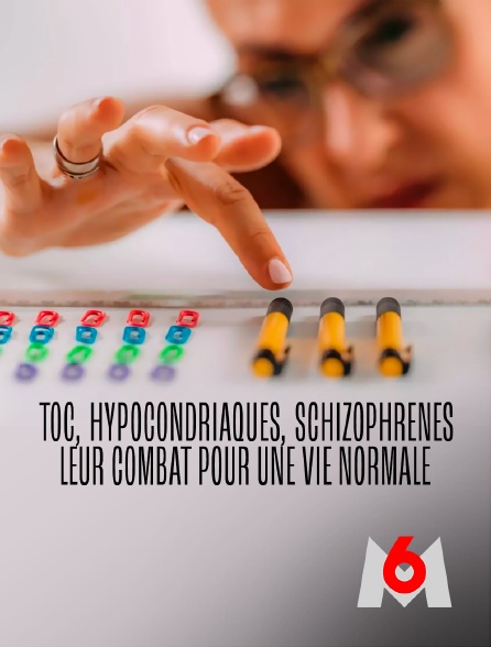 M6 - Toc, hypocondriaques, schizophrènes : leur combat pour une vie normale