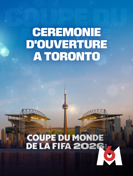 M6 - Cérémonie d'ouverture à Toronto : Coupe du monde FIFA 2026 - Football