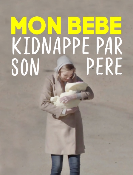 Mon bébé, kidnappé par son père