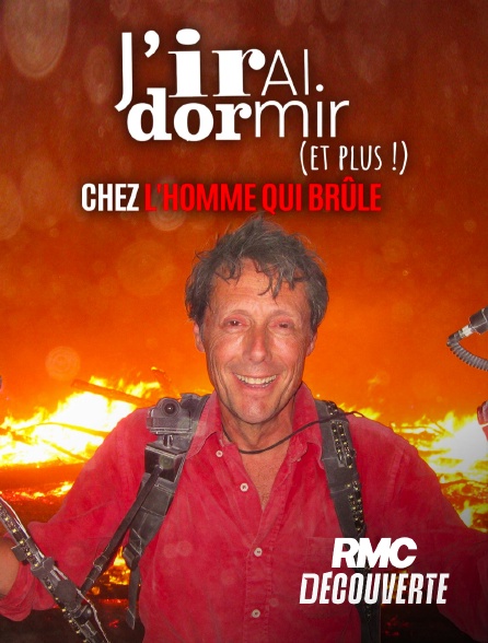 RMC Découverte - J'irai dormir chez l'homme qui brûle