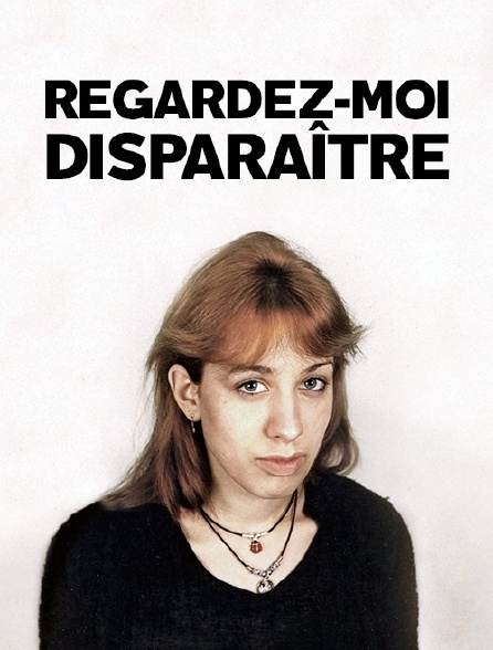 Regardez-moi disparaître