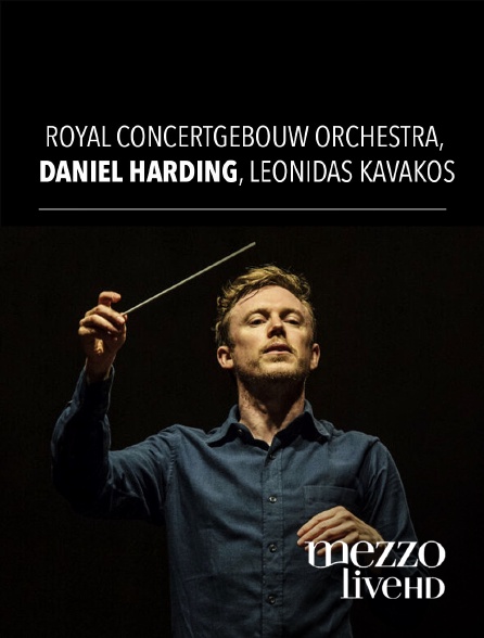 Mezzo Live HD - Royal Concertgebouw Orchestra, Daniel Harding, Leonidas Kavakos