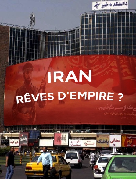 Iran, rêves d'empire ?