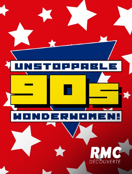 RMC Découverte - Unstoppable 90s Wonder Women!