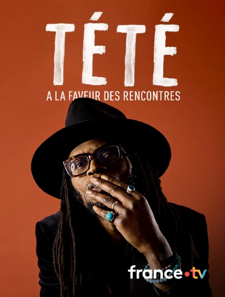 Culturebox - Tété : À la faveur des rencontres