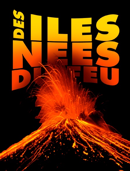 Des îles nées du feu