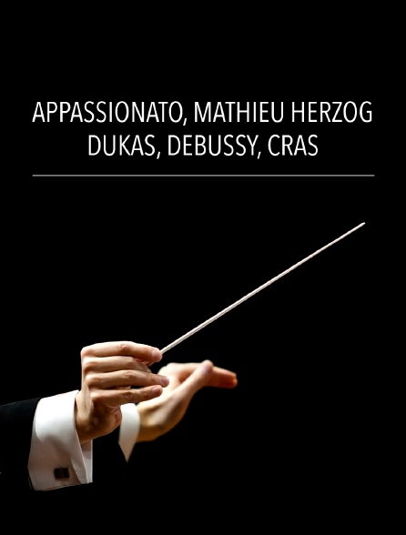 Appassionato, Mathieu Herzog : Dukas, Debussy, Cras