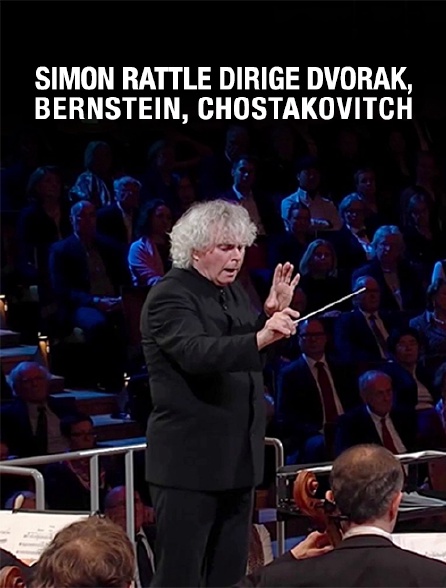 Simon rattle dirige dvorak, bernstein, chostakovitch