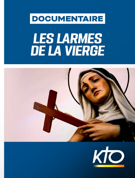 KTO - Les Larmes de la Vierge