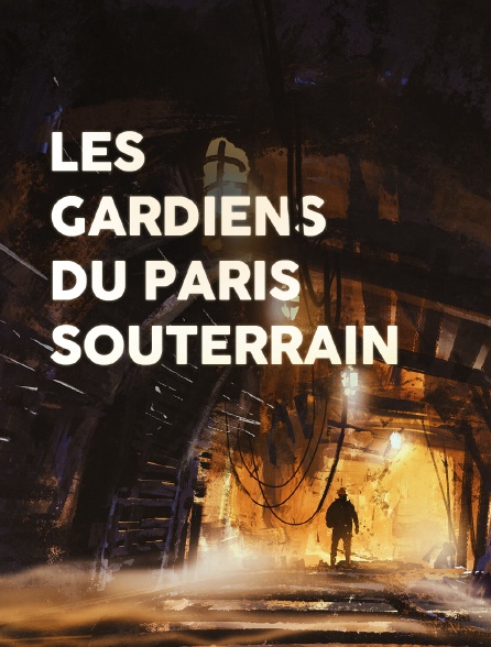 Les gardiens du Paris souterrain