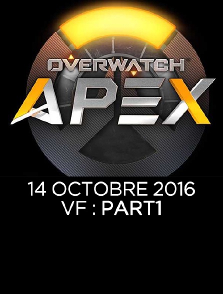 Apex League Overwatch : 14 Octobre 2016 : Vf : Part1