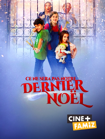 Ciné+ Famiz - Ce ne sera pas notre dernier Noël