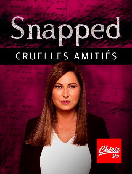 Chérie 25 - Snapped : Cruelles amitiés