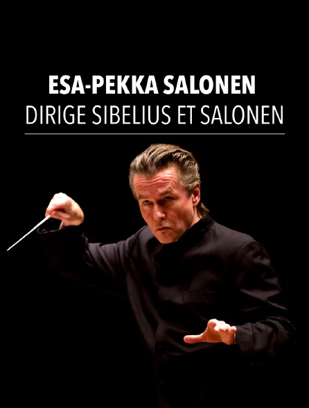 Esa-Pekka Salonen dirige Sibelius et Salonen