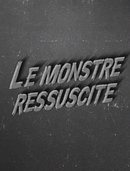 Le monstre ressuscité