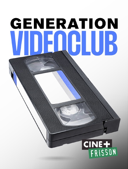 Ciné+ Frisson - Génération Vidéo Club