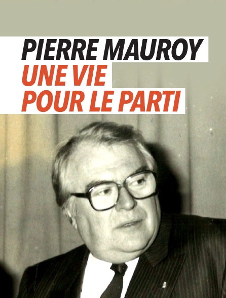 Pierre Mauroy : une vie pour le parti