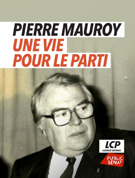 LCP Public Sénat - Pierre Mauroy : une vie pour le parti