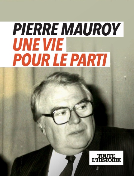 Toute l'Histoire - Pierre Mauroy : une vie pour le parti