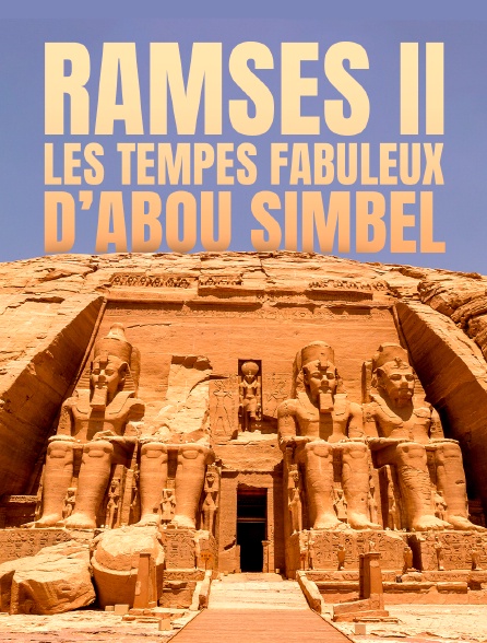 Ramsès II : les temples fabuleux d’Abou Simbel