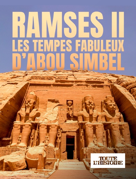 Toute l'Histoire - Ramsès II : les temples fabuleux d’Abou Simbel