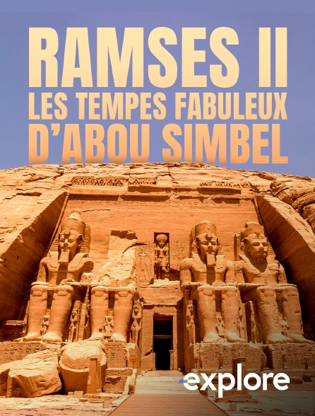 EXPLORE - Ramsès II : les temples fabuleux d’Abou Simbel
