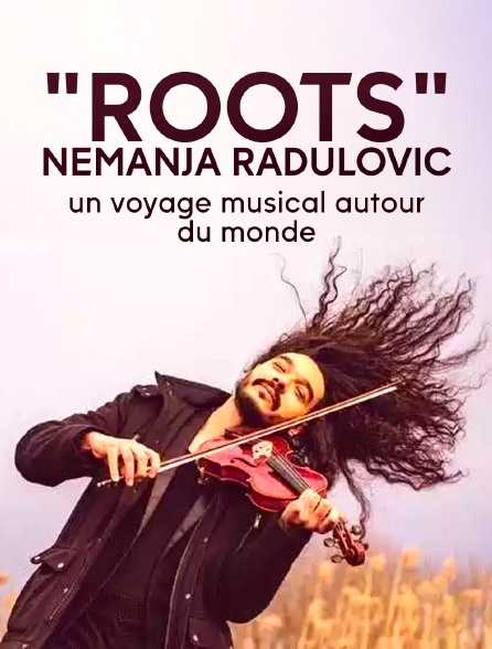 "Roots" Nemanja Radulovic : un voyage musical autour du monde
