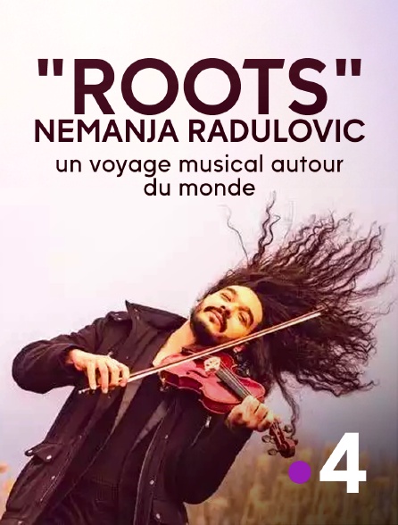 France 4 - "Roots" Nemanja Radulovic : un voyage musical autour du monde