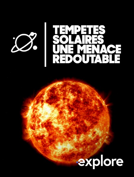 EXPLORE - Tempêtes solaires : une menace redoutable