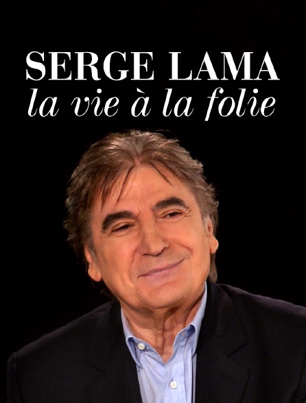 Serge Lama, la vie à la folie