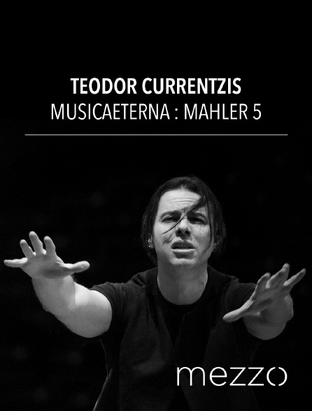 Mezzo - Teodor Currentzis, MusicAeterna : Mahler 5