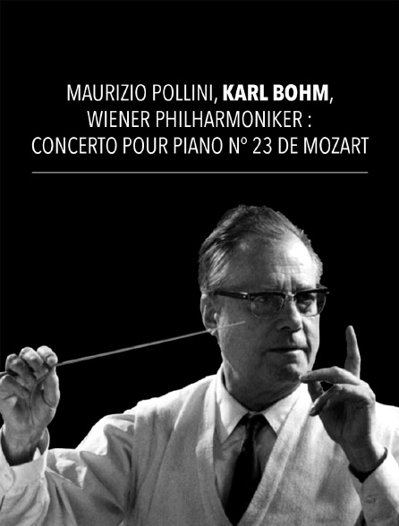Maurizio Pollini, Karl Böhm, Wiener Philharmoniker : Concerto pour piano n° 23 de Mozart