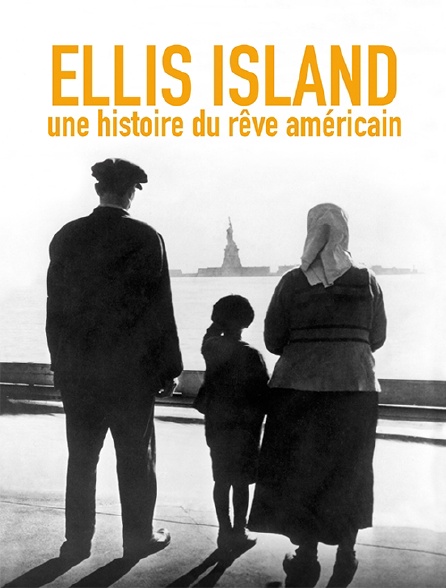 Ellis Island, une histoire du rêve américain