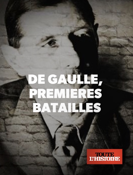 Toute l'histoire - De Gaulle, premières batailles