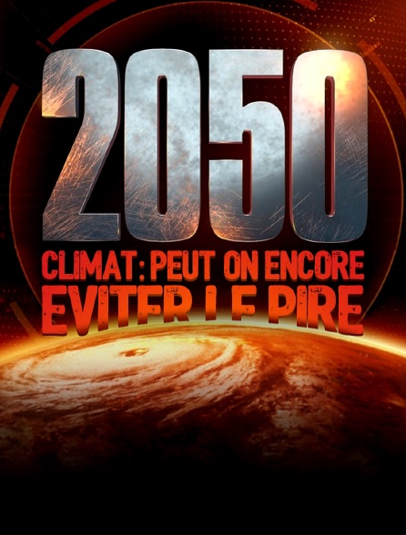 2050, climat : peut-on encore éviter le pire ?