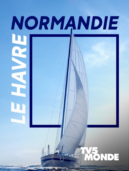 TV5MONDE - Normandie le Havre