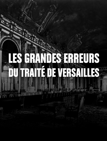 Le traité de Versailles, la guerre gagnée, la paix perdue