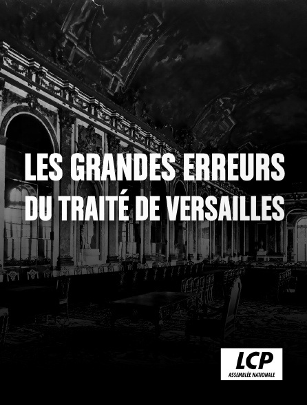 LCP 100% - Le traité de Versailles, la guerre gagnée, la paix perdue