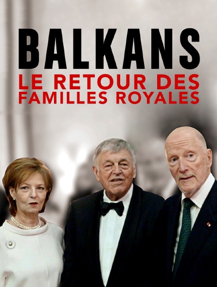 Balkans : le retour des familles royales
