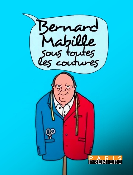 Paris Première - Bernard Mabille sous toutes les coutures