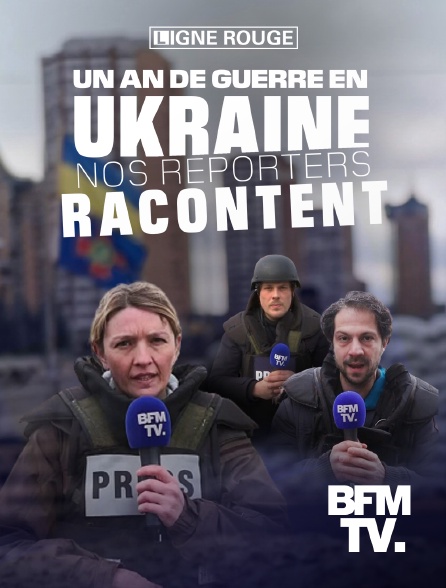 BFMTV - Un an de guerre en Ukraine, nos reporters racontent