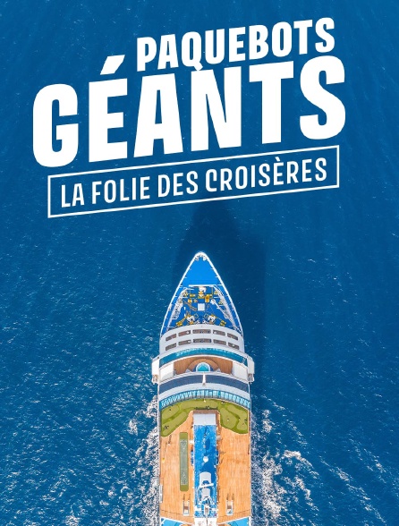 Paquebots géants : la folie des croisières
