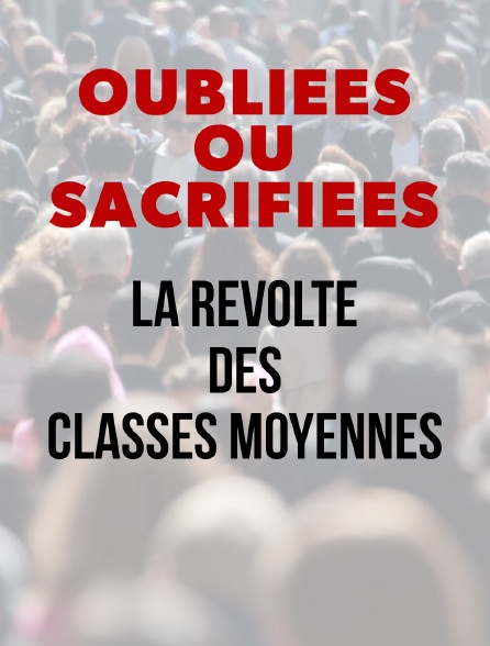 Oubliées ou sacrifiées : la révolte des classes moyennes