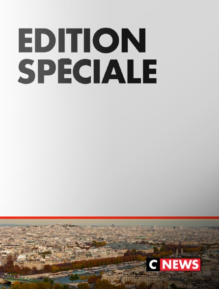 CNEWS - Edition spéciale