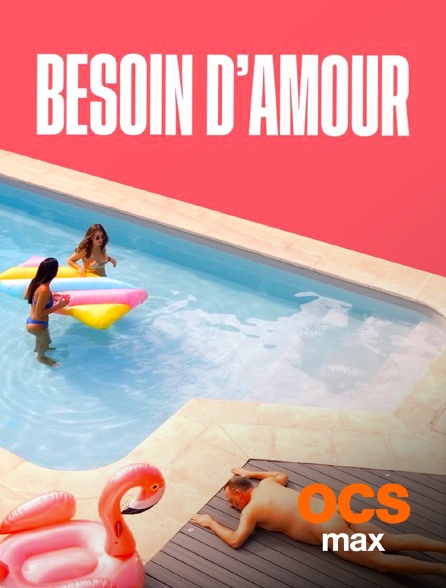 OCS Max - Besoin d'amour