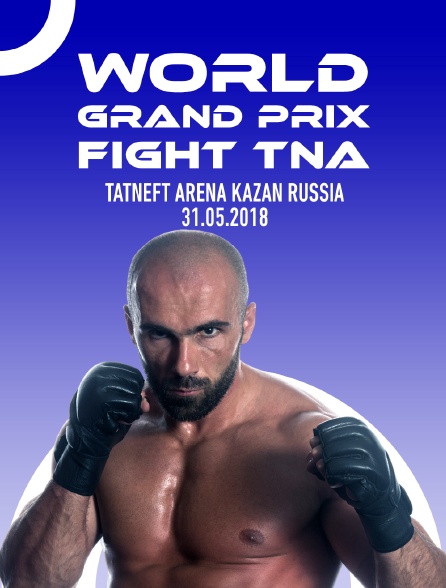 World Grand Prix Fight TNA, Tatneft Arena, Kazan, Russia, 31.05.2018